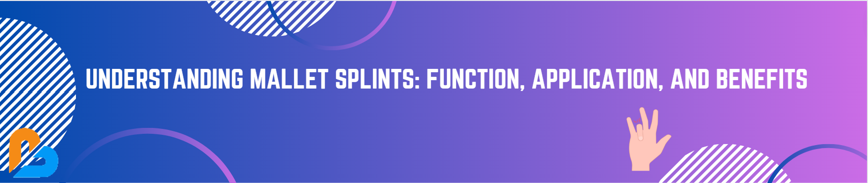Understanding Mallet Splints: Function, Application, and Benefits