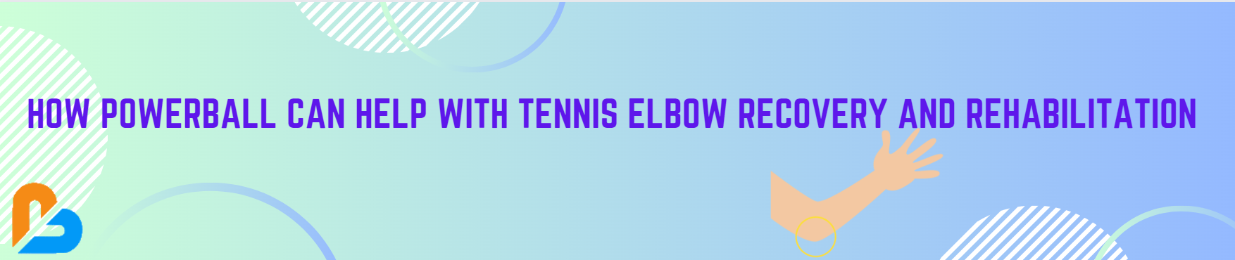How Powerball Can Help with Tennis Elbow Recovery and Rehabilitation